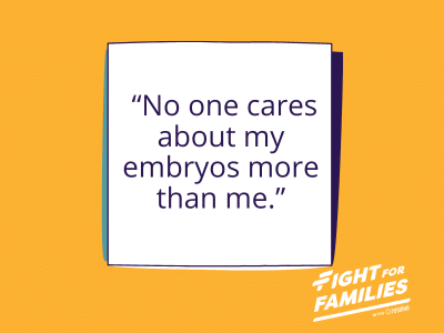 No one cares about my embryos more than me.